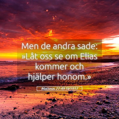 Picture 05 - Matteus 27:49 SV1917 - Men de andra sade: »Låt oss se om Elias kommer - Bible Verse Picture