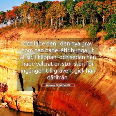 Picture 05 - Matteus 27:60 SV1917 - och lade den i den nya grav som han hade låtit - Bible Verse Picture