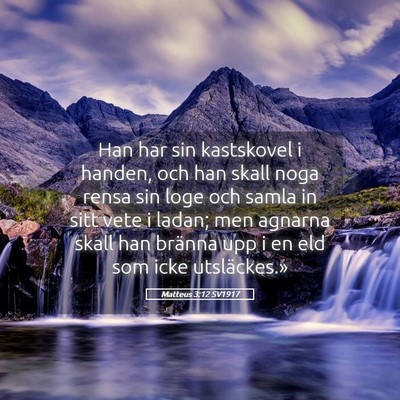 Picture 05 - Matteus 3:12 SV1917 - Han har sin kastskovel i handen, och han skall - Bible Verse Picture
