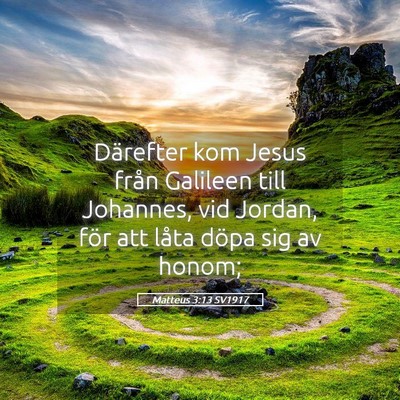 Picture 05 - Matteus 3:13 SV1917 - Därefter kom Jesus från Galileen till Johannes, - Bible Verse Picture