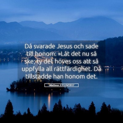 Picture 05 - Matteus 3:15 SV1917 - Då svarade Jesus och sade till honom: »Låt det - Bible Verse Picture