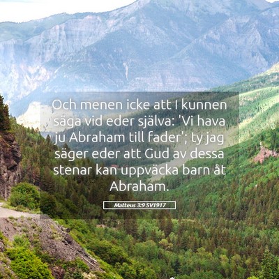 Picture 05 - Matteus 3:9 SV1917 - Och menen icke att I kunnen säga vid eder - Bible Verse Picture