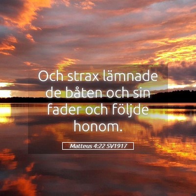 Picture 05 - Matteus 4:22 SV1917 - Och strax lämnade de båten och sin fader och - Bible Verse Picture
