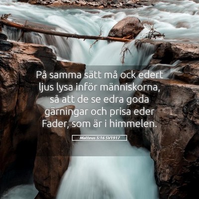 Picture 05 - Matteus 5:16 SV1917 - På samma sätt må ock edert ljus lysa inför - Bible Verse Picture