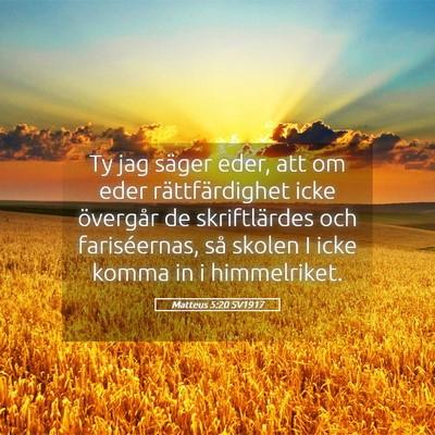 Picture 05 - Matteus 5:20 SV1917 - Ty jag säger eder, att om eder rättfärdighet - Bible Verse Picture