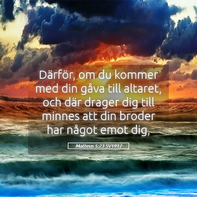 Picture 05 - Matteus 5:23 SV1917 - Därför, om du kommer med din gåva till - Bible Verse Picture