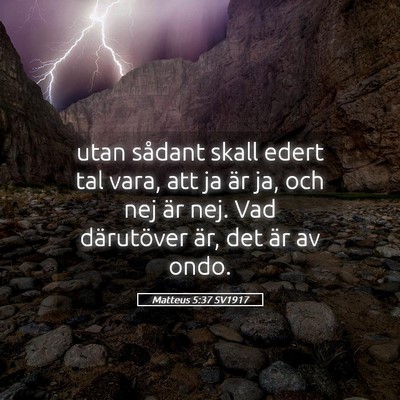 Picture 05 - Matteus 5:37 SV1917 - utan sådant skall edert tal vara, att ja är ja, - Bible Verse Picture