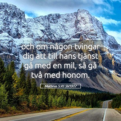 Picture 05 - Matteus 5:41 SV1917 - och om någon tvingar dig att till hans tjänst - Bible Verse Picture
