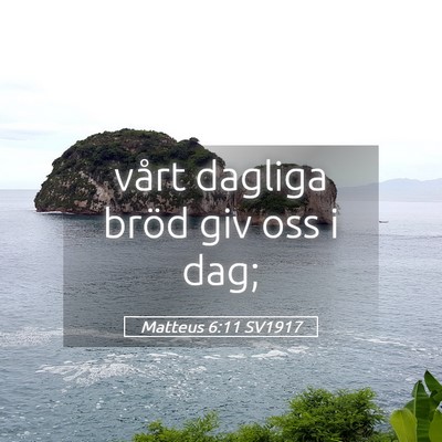 Picture 05 - Matteus 6:11 SV1917 - vårt dagliga bröd giv oss i - Bible Verse Picture