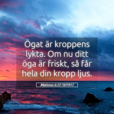 Picture 05 - Matteus 6:22 SV1917 - Ögat är kroppens lykta. Om nu ditt öga är - Bible Verse Picture