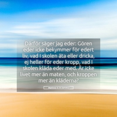 Picture 05 - Matteus 6:25 SV1917 - Därför säger jag eder: Gören eder icke - Bible Verse Picture