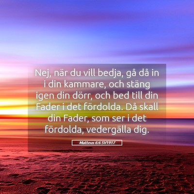 Picture 05 - Matteus 6:6 SV1917 - Nej, när du vill bedja, gå då in i din - Bible Verse Picture