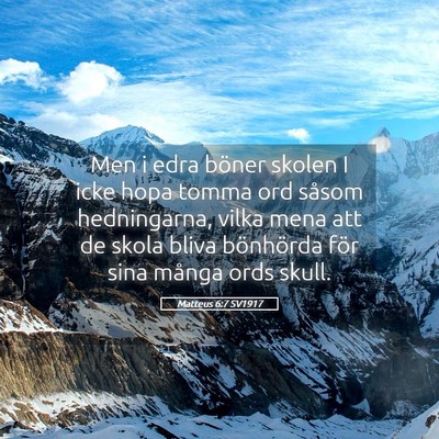 Picture 05 - Matteus 6:7 SV1917 - Men i edra böner skolen I icke hopa tomma ord - Bible Verse Picture