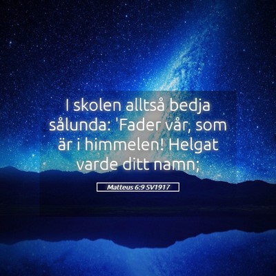 Picture 05 - Matteus 6:9 SV1917 - I skolen alltså bedja sålunda: 'Fader vår, som - Bible Verse Picture