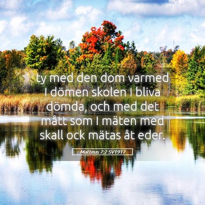 Picture 05 - Matteus 7:2 SV1917 - ty med den dom varmed I dömen skolen I bliva - Bible Verse Picture