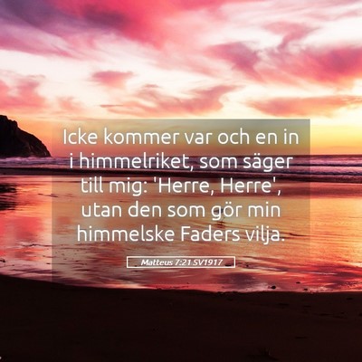 Picture 05 - Matteus 7:21 SV1917 - Icke kommer var och en in i himmelriket, som - Bible Verse Picture