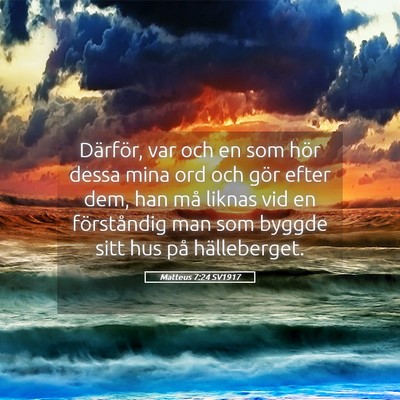 Picture 05 - Matteus 7:24 SV1917 - Därför, var och en som hör dessa mina ord och - Bible Verse Picture