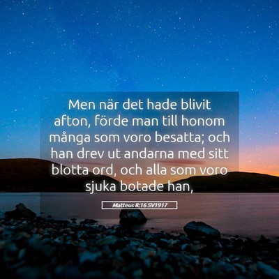 Picture 05 - Matteus 8:16 SV1917 - Men när det hade blivit afton, förde man till - Bible Verse Picture