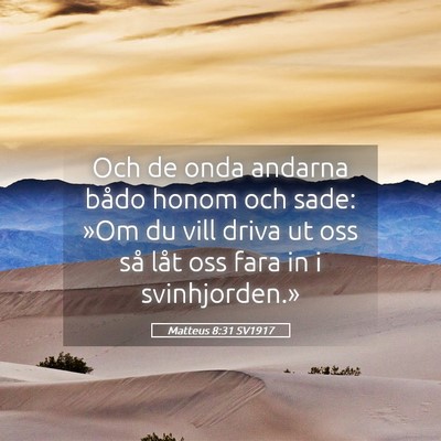 Picture 05 - Matteus 8:31 SV1917 - Och de onda andarna bådo honom och sade: »Om du - Bible Verse Picture