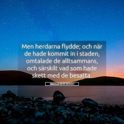 Picture 05 - Matteus 8:33 SV1917 - Men herdarna flydde; och när de hade kommit in i - Bible Verse Picture