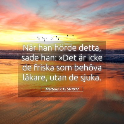 Picture 05 - Matteus 9:12 SV1917 - När han hörde detta, sade han: »Det är icke - Bible Verse Picture