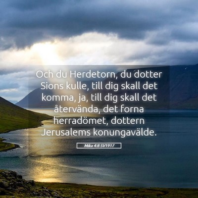 Picture 05 - Mika 4:8 SV1917 - Och du Herdetorn, du dotter Sions kulle, till dig - Bible Verse Picture