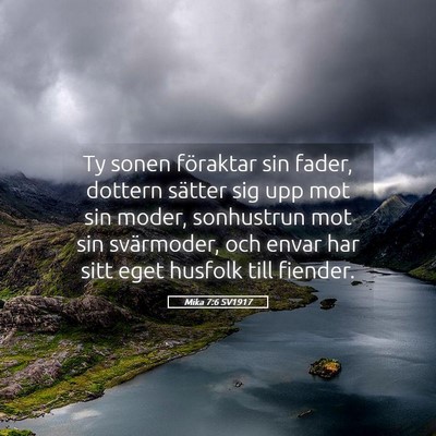 Picture 05 - Mika 7:6 SV1917 - Ty sonen föraktar sin fader, dottern sätter sig - Bible Verse Picture
