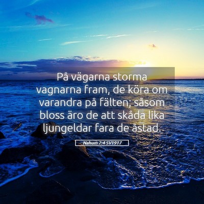 Picture 05 - Nahum 2:4 SV1917 - På vägarna storma vagnarna fram, de köra om - Bible Verse Picture