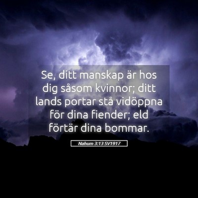 Picture 05 - Nahum 3:13 SV1917 - Se, ditt manskap är hos dig såsom kvinnor; ditt - Bible Verse Picture