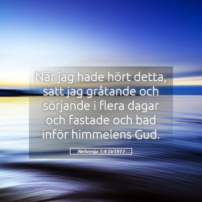 Picture 05 - Nehemja 1:4 SV1917 - När jag hade hört detta, satt jag gråtande och - Bible Verse Picture