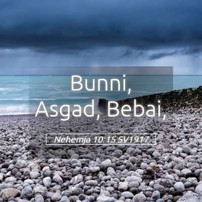 Picture 05 - Nehemja 10:15 SV1917 - Bunni, Asgad, - Bible Verse Picture