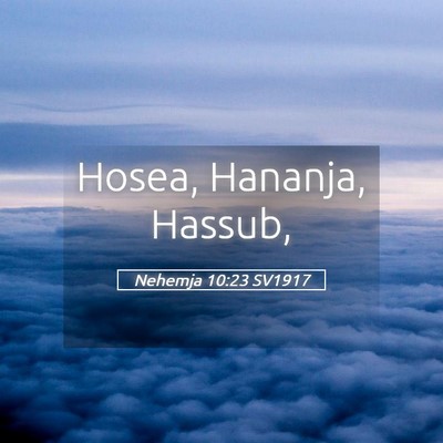 Picture 05 - Nehemja 10:23 SV1917 - Hosea, Hananja, - Bible Verse Picture