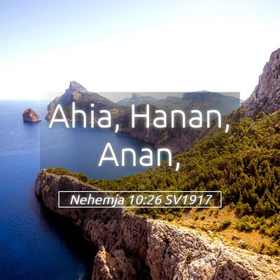 Picture 05 - Nehemja 10:26 SV1917 - Ahia, Hanan, - Bible Verse Picture