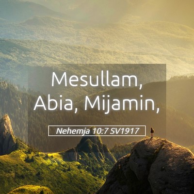 Picture 05 - Nehemja 10:7 SV1917 - Mesullam, Abia, - Bible Verse Picture