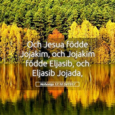 Picture 05 - Nehemja 12:10 SV1917 - Och Jesua födde Jojakim, och Jojakim födde - Bible Verse Picture