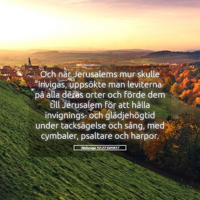 Picture 05 - Nehemja 12:27 SV1917 - Och när Jerusalems mur skulle invigas, uppsökte - Bible Verse Picture