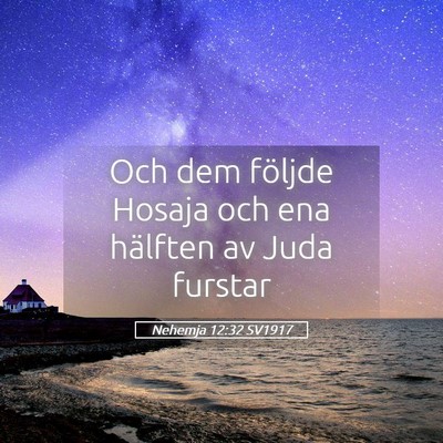 Picture 05 - Nehemja 12:32 SV1917 - Och dem följde Hosaja och ena hälften av Juda - Bible Verse Picture