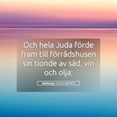 Picture 05 - Nehemja 13:12 SV1917 - Och hela Juda förde fram till förrådshusen sin - Bible Verse Picture