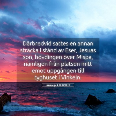 Picture 05 - Nehemja 3:19 SV1917 - Därbredvid sattes en annan sträcka i stånd av - Bible Verse Picture