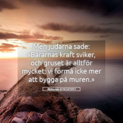 Picture 05 - Nehemja 4:10 SV1917 - Men judarna sade: »Bärarnas kraft sviker, och - Bible Verse Picture