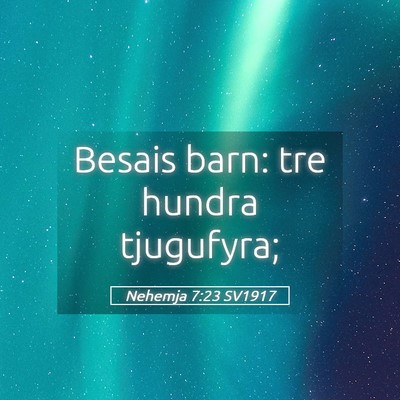Picture 05 - Nehemja 7:23 SV1917 - Besais barn: tre hundra - Bible Verse Picture