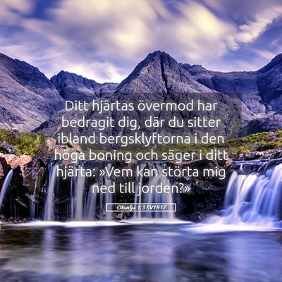 Picture 05 - Obadja 1:3 SV1917 - Ditt hjärtas övermod har bedragit dig, där du - Bible Verse Picture
