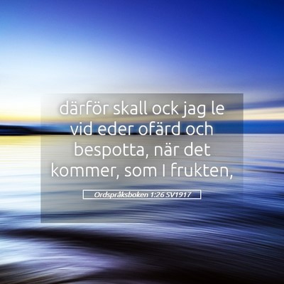 Picture 05 - Ordspråksboken 1:26 SV1917 - därför skall ock jag le vid eder ofärd och - Bible Verse Picture