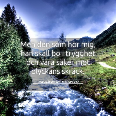 Picture 05 - Ordspråksboken 1:33 SV1917 - Men den som hör mig, han skall bo i trygghet och - Bible Verse Picture