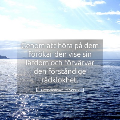 Picture 05 - Ordspråksboken 1:5 SV1917 - Genom att höra på dem förökar den vise sin - Bible Verse Picture