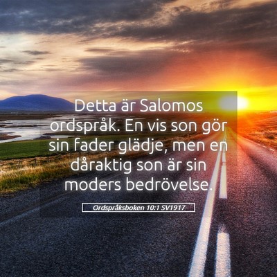 Picture 05 - Ordspråksboken 10:1 SV1917 - Detta är Salomos ordspråk. En vis son gör sin - Bible Verse Picture