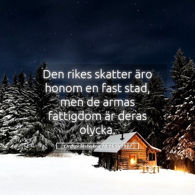 Picture 05 - Ordspråksboken 10:15 SV1917 - Den rikes skatter äro honom en fast stad, men de - Bible Verse Picture