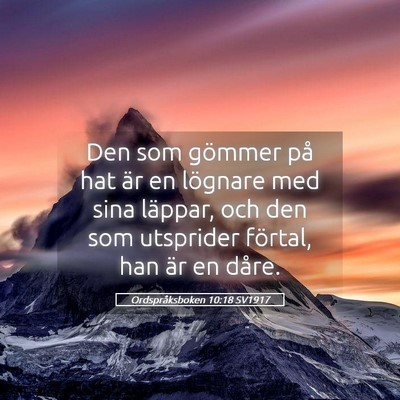 Picture 05 - Ordspråksboken 10:18 SV1917 - Den som gömmer på hat är en lögnare med sina - Bible Verse Picture