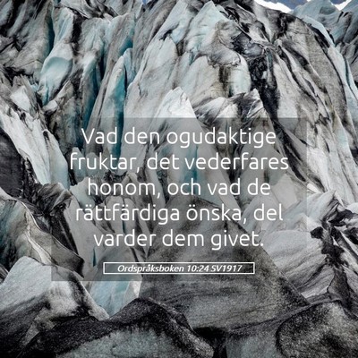Picture 05 - Ordspråksboken 10:24 SV1917 - Vad den ogudaktige fruktar, det vederfares honom, - Bible Verse Picture