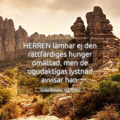 Picture 05 - Ordspråksboken 10:3 SV1917 - HERREN lämnar ej den rättfärdiges hunger - Bible Verse Picture